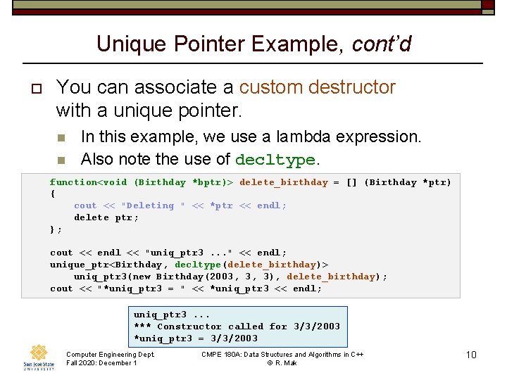 Unique Pointer Example, cont’d o You can associate a custom destructor with a unique