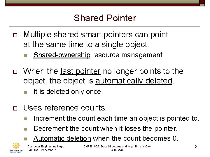 Shared Pointer o Multiple shared smart pointers can point at the same time to