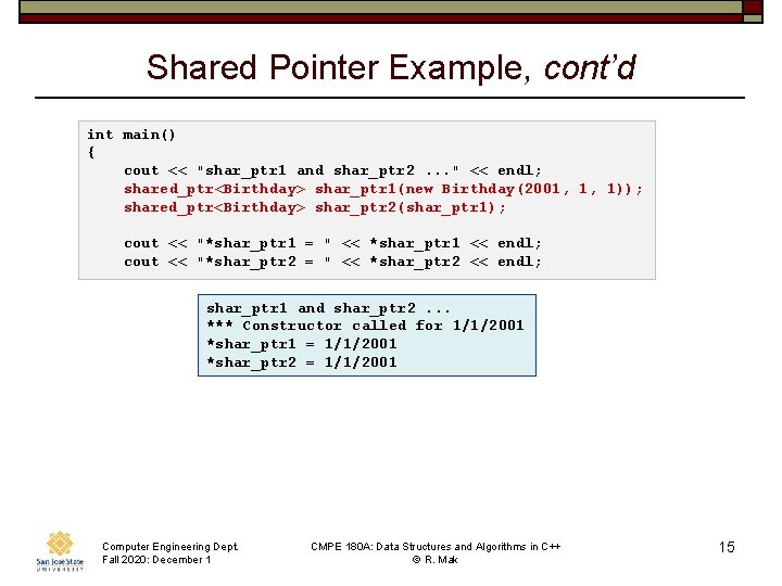 Shared Pointer Example, cont’d int main() { cout << "shar_ptr 1 and shar_ptr 2.