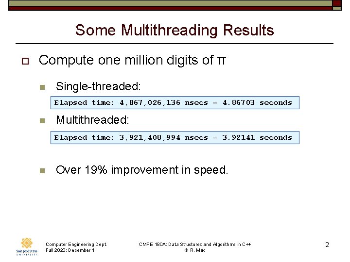 Some Multithreading Results o Compute one million digits of π n Single-threaded: Elapsed time: