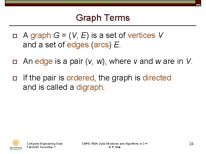 Graph Terms o A graph G = (V, E) is a set of vertices