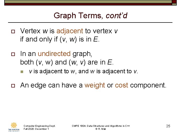 Graph Terms, cont’d o Vertex w is adjacent to vertex v if and only