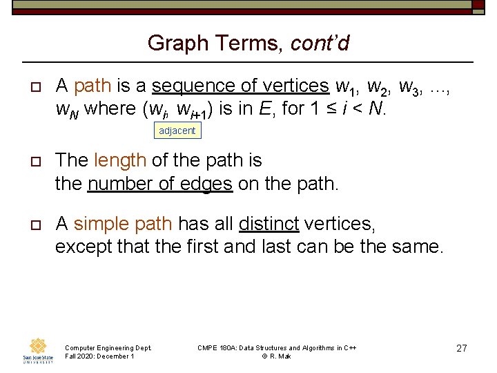 Graph Terms, cont’d o A path is a sequence of vertices w 1, w