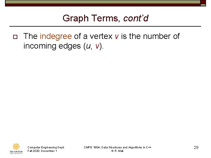 Graph Terms, cont’d o The indegree of a vertex v is the number of