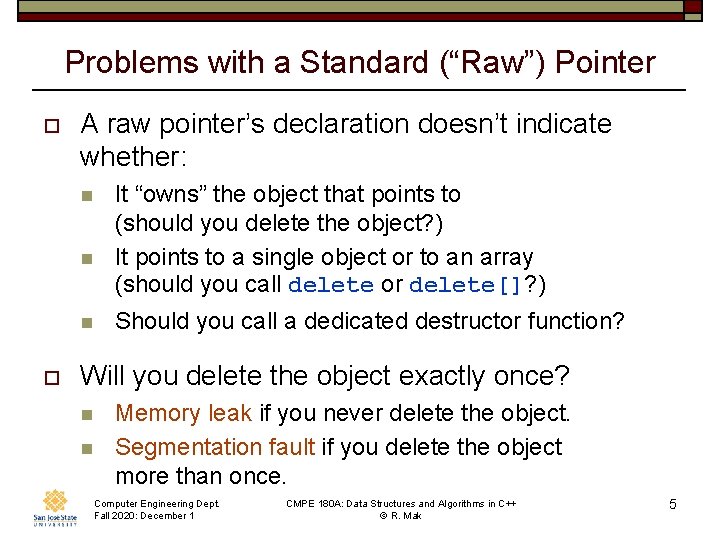 Problems with a Standard (“Raw”) Pointer o A raw pointer’s declaration doesn’t indicate whether: