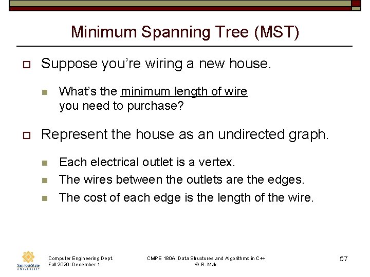 Minimum Spanning Tree (MST) o Suppose you’re wiring a new house. n o What’s