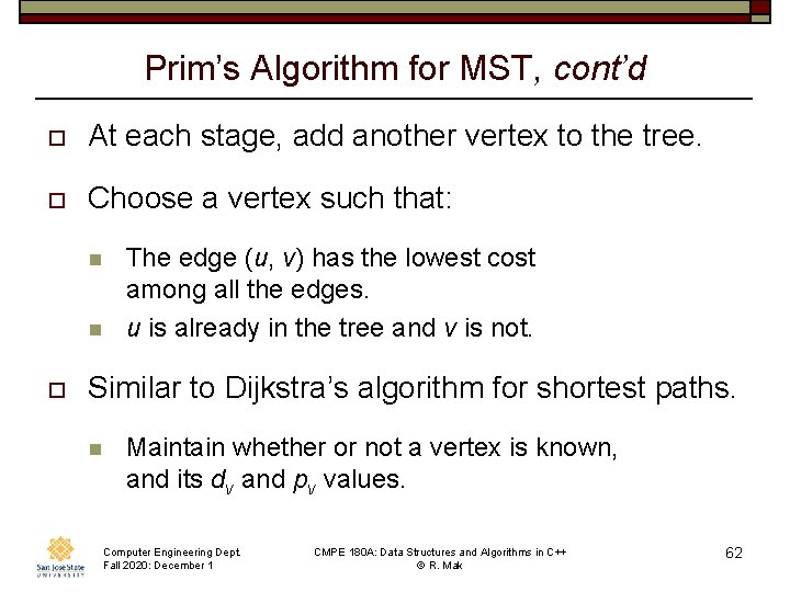 Prim’s Algorithm for MST, cont’d o At each stage, add another vertex to the