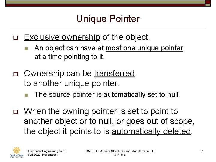 Unique Pointer o Exclusive ownership of the object. n o Ownership can be transferred