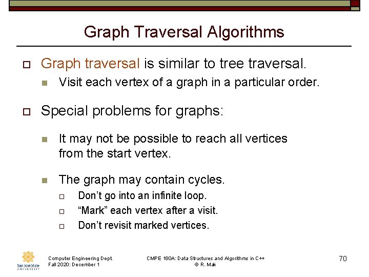 Graph Traversal Algorithms o Graph traversal is similar to tree traversal. n o Visit