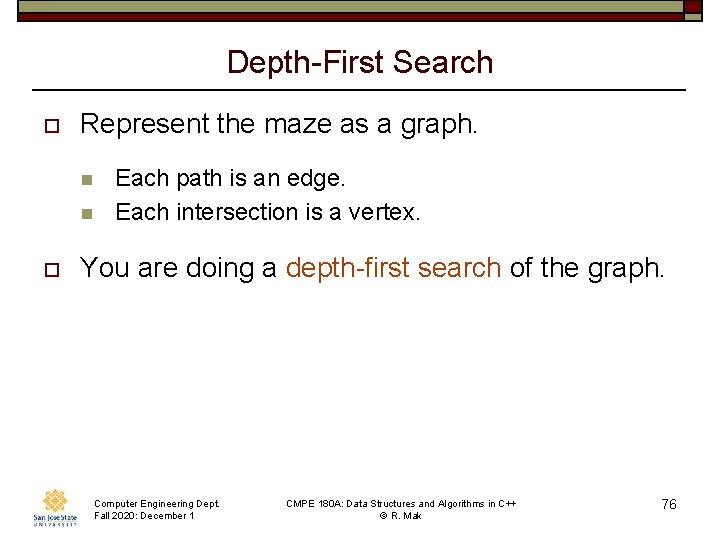 Depth-First Search o Represent the maze as a graph. n n o Each path