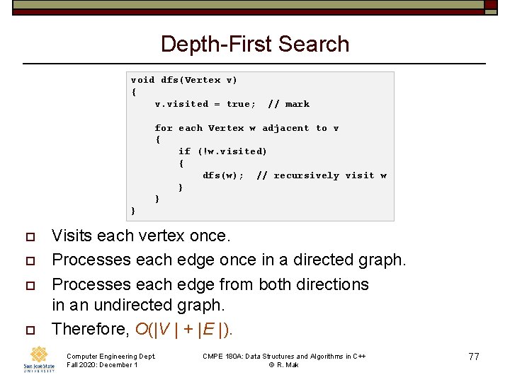 Depth-First Search void dfs(Vertex v) { v. visited = true; // mark for each