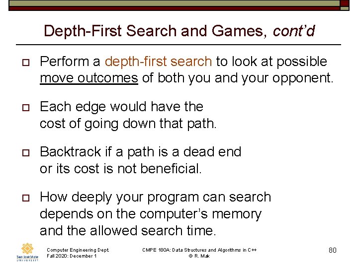 Depth-First Search and Games, cont’d o Perform a depth-first search to look at possible