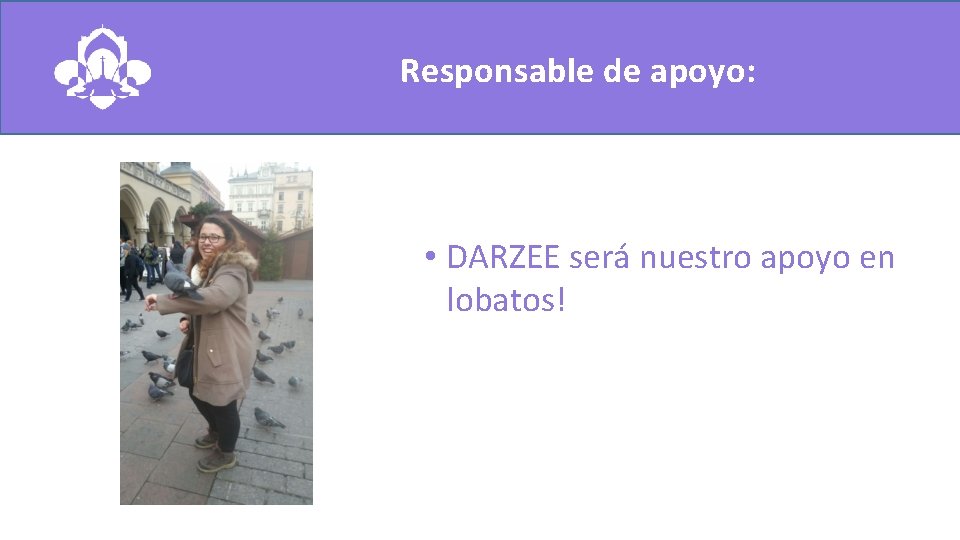 Responsable de apoyo: • DARZEE será nuestro apoyo en lobatos! 