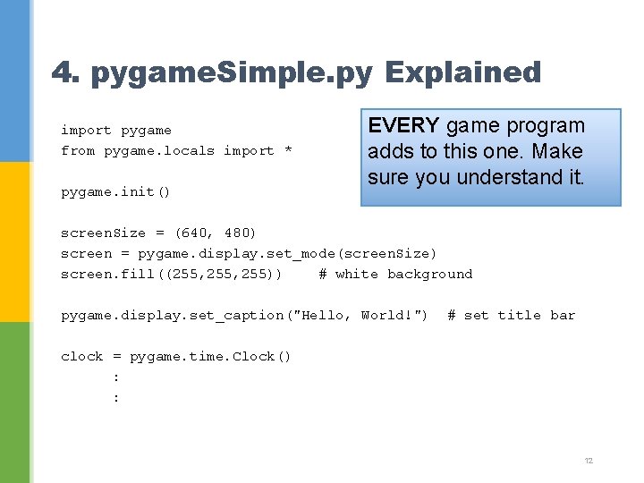 4. pygame. Simple. py Explained import pygame from pygame. locals import * pygame. init()