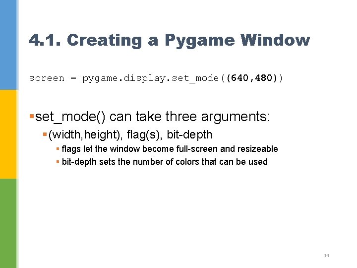 4. 1. Creating a Pygame Window screen = pygame. display. set_mode((640, 480)) §set_mode() can