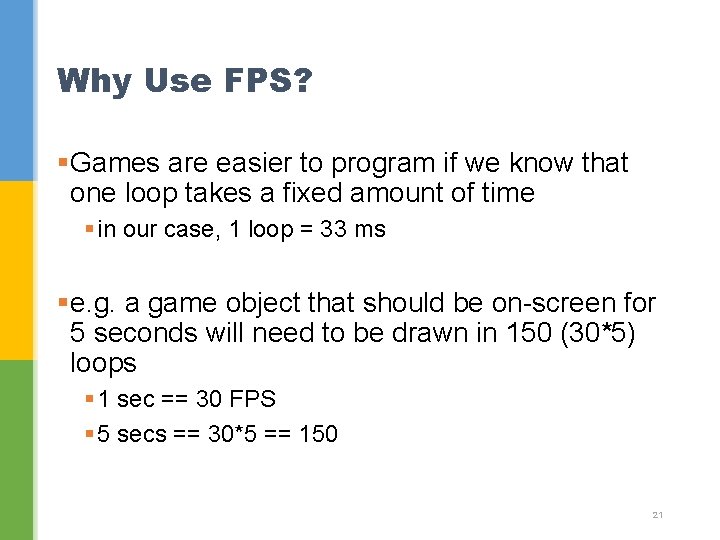 Why Use FPS? §Games are easier to program if we know that one loop