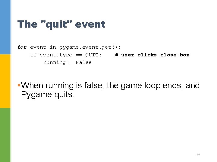 The "quit" event for event in pygame. event. get(): if event. type == QUIT: