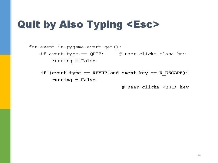 Quit by Also Typing <Esc> for event in pygame. event. get(): if event. type