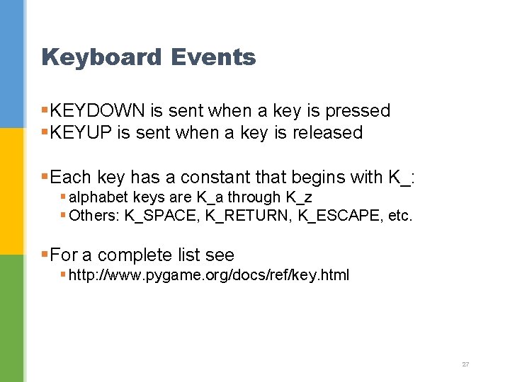 Keyboard Events § KEYDOWN is sent when a key is pressed § KEYUP is