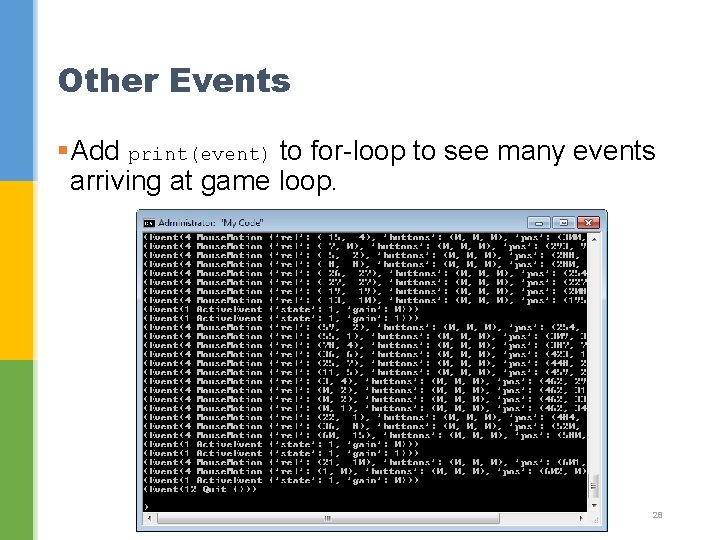 Other Events §Add print(event) to for-loop to see many events arriving at game loop.