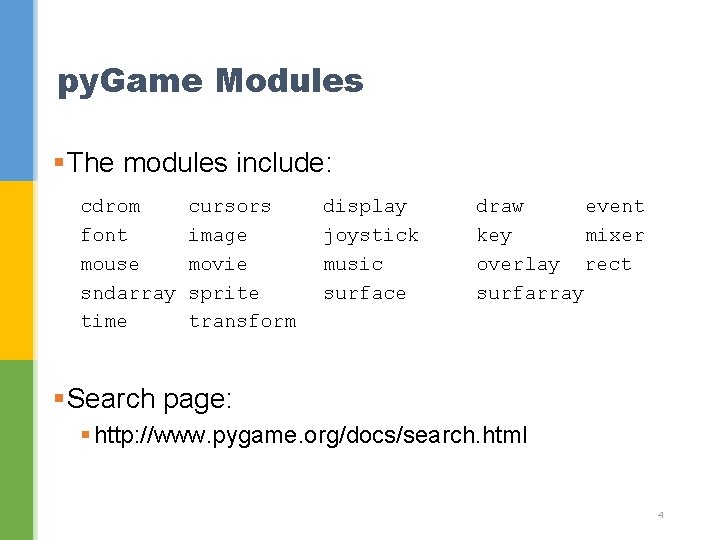 py. Game Modules §The modules include: cdrom font mouse sndarray time cursors image movie