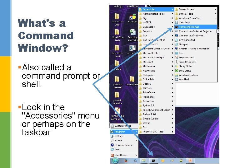 What's a Command Window? §Also called a command prompt or shell. §Look in the