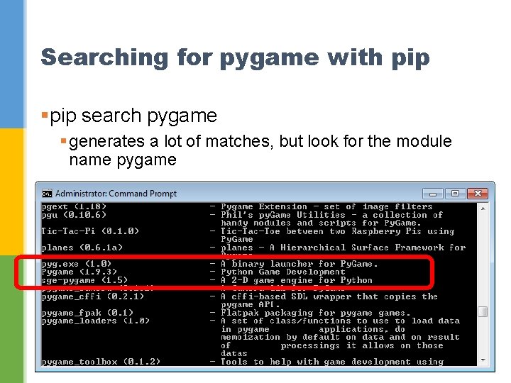 Searching for pygame with pip §pip search pygame § generates a lot of matches,