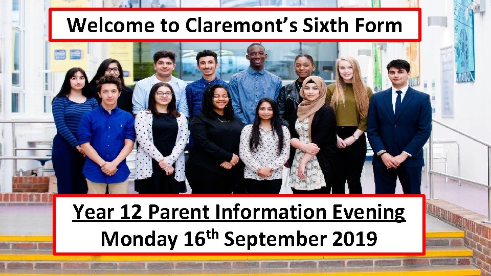 Welcome to Claremont’s Sixth Form Year 12 Parent Information Evening th Monday 16 September