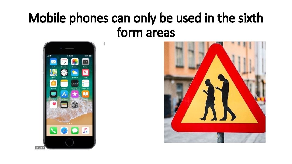 Mobile phones can only be used in the sixth form areas 