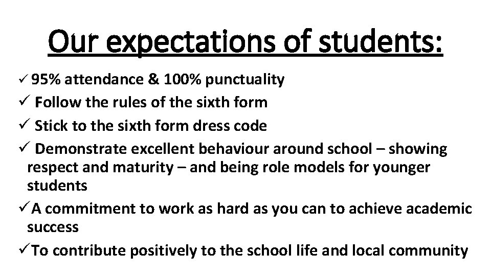 Our expectations of students: 95% attendance & 100% punctuality Follow the rules of the