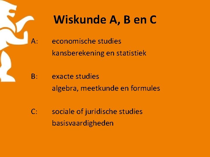 Wiskunde A, B en C A: economische studies kansberekening en statistiek B: exacte studies