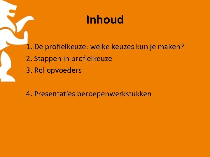 Inhoud 1. De profielkeuze: welke keuzes kun je maken? 2. Stappen in profielkeuze 3.