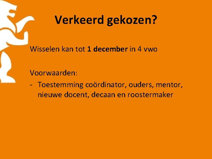 Verkeerd gekozen? Wisselen kan tot 1 december in 4 vwo Voorwaarden: - Toestemming coördinator,