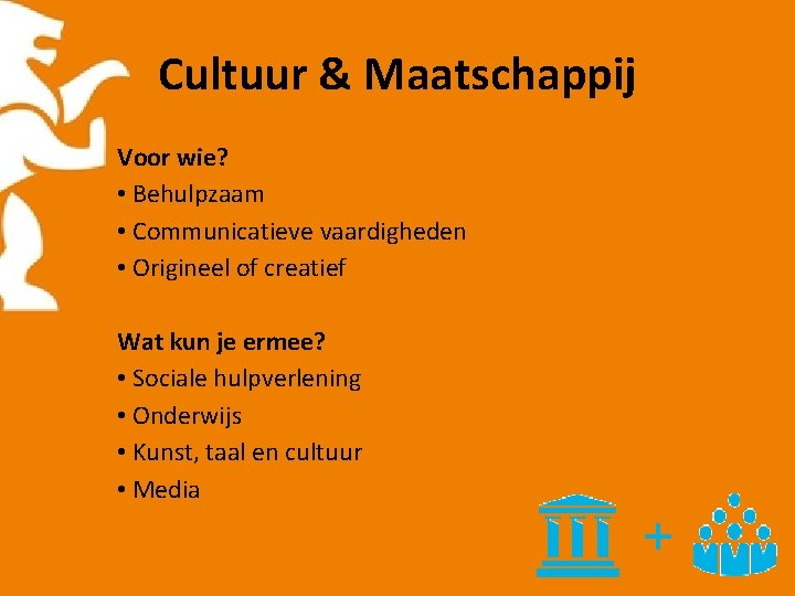 Cultuur & Maatschappij Voor wie? • Behulpzaam • Communicatieve vaardigheden • Origineel of creatief