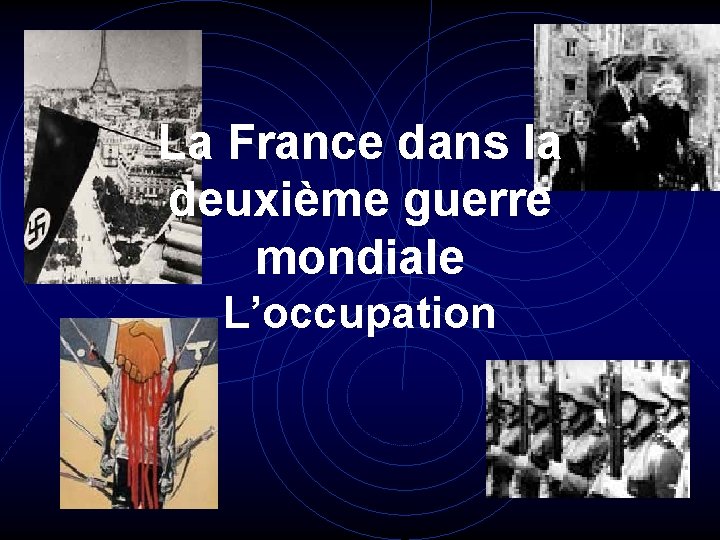 La France dans la deuxième guerre mondiale L’occupation 