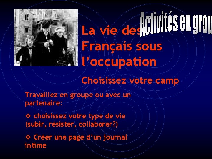 La vie des Français sous l’occupation Choisissez votre camp Travaillez en groupe ou avec