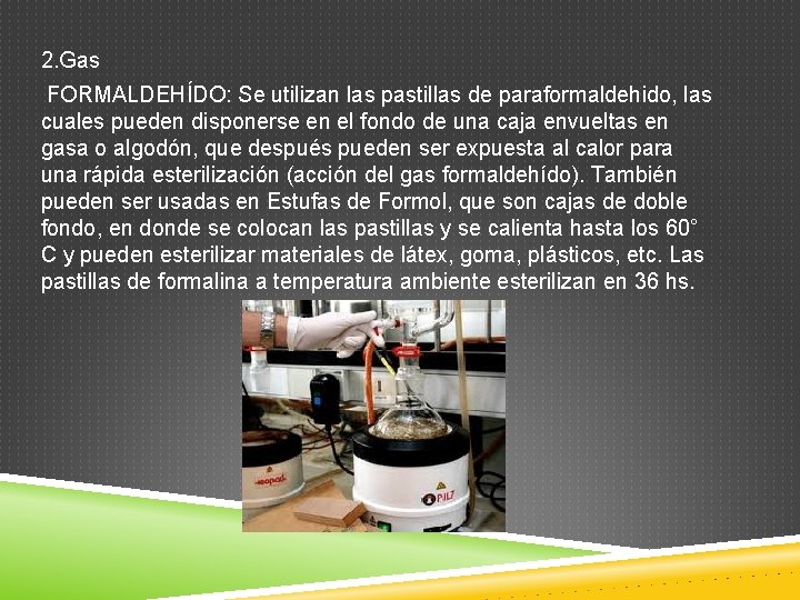 2. Gas FORMALDEHÍDO: Se utilizan las pastillas de paraformaldehido, las cuales pueden disponerse en