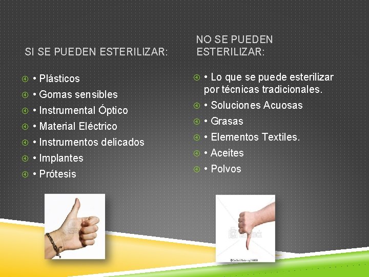 SI SE PUEDEN ESTERILIZAR: • Plásticos • Gomas sensibles • Instrumental Óptico • Material