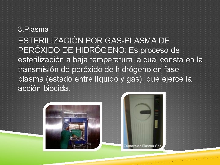 3. Plasma ESTERILIZACIÓN POR GAS-PLASMA DE PERÓXIDO DE HIDRÓGENO: Es proceso de esterilización a