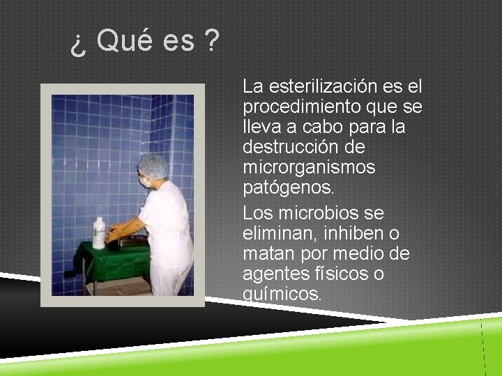 ¿ Qué es ? La esterilización es el procedimiento que se lleva a cabo