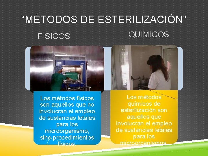 “MÉTODOS DE ESTERILIZACIÓN” FISICOS Los métodos físicos son aquellos que no involucran el empleo