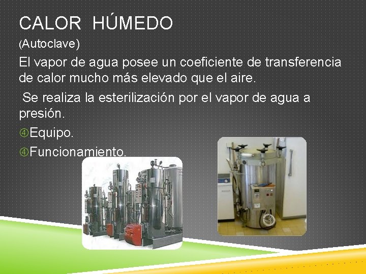 CALOR HÚMEDO (Autoclave) El vapor de agua posee un coeficiente de transferencia de calor