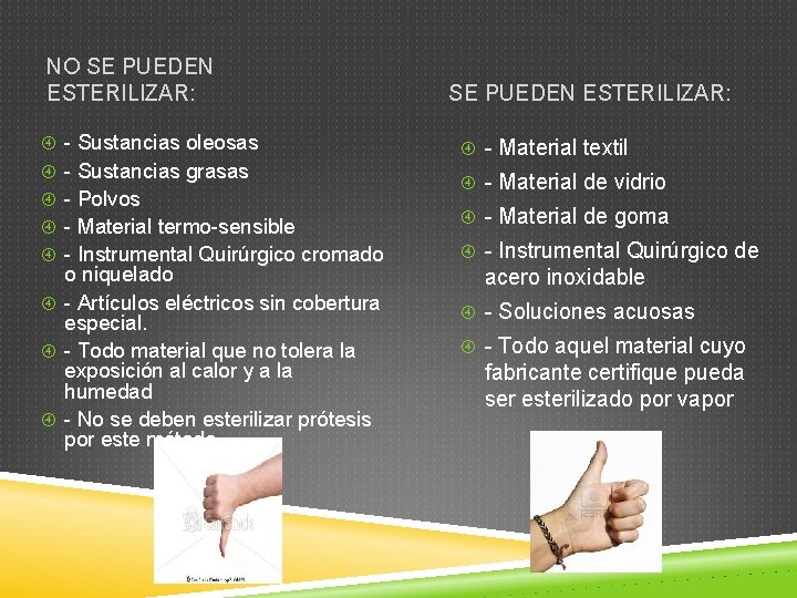 NO SE PUEDEN ESTERILIZAR: - Sustancias oleosas - Sustancias grasas - Polvos - Material