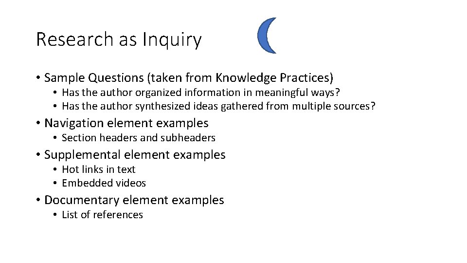 Research as Inquiry • Sample Questions (taken from Knowledge Practices) • Has the author