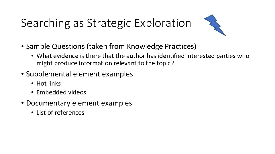 Searching as Strategic Exploration • Sample Questions (taken from Knowledge Practices) • What evidence