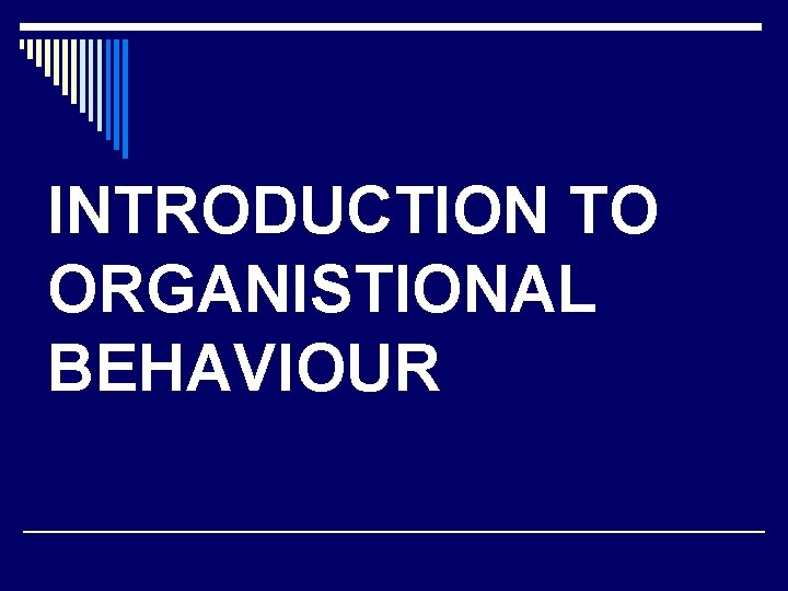 INTRODUCTION TO ORGANISTIONAL BEHAVIOUR 