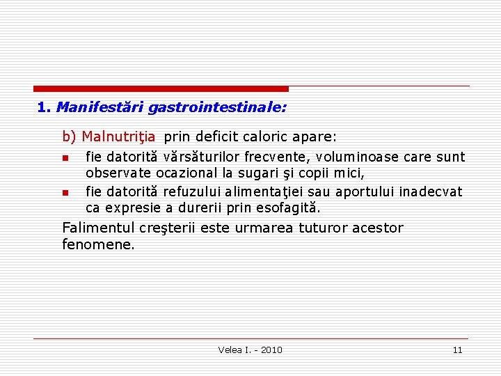 1. Manifestări gastrointestinale: b) Malnutriţia prin deficit caloric apare: n n fie datorită vărsăturilor