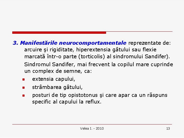 3. Manifestările neurocomportamentale reprezentate de: arcuire şi rigiditate, hiperextensia gâtului sau flexie marcată într