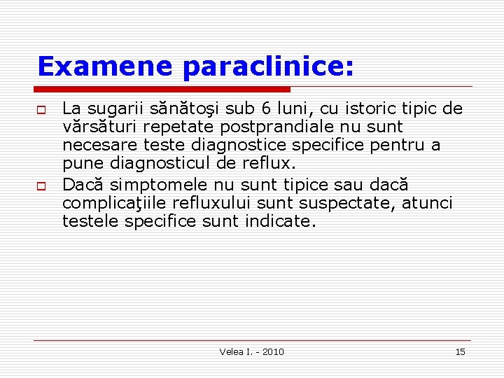 Examene paraclinice: o o La sugarii sănătoşi sub 6 luni, cu istoric tipic de