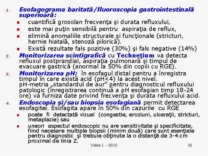 1. 2. 3. 4. Esofagograma baritată/fluoroscopia gastrointestinală superioară: n cuantifică grosolan frecvenţa şi durata